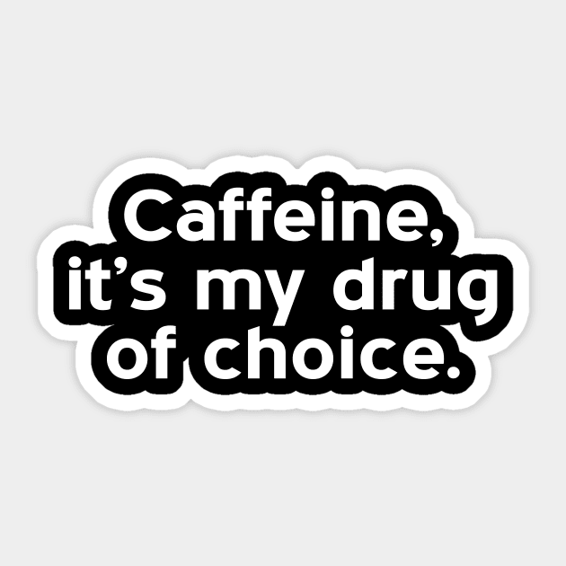 caffeine, it's my drug of choice - white text Sticker by NotesNwords